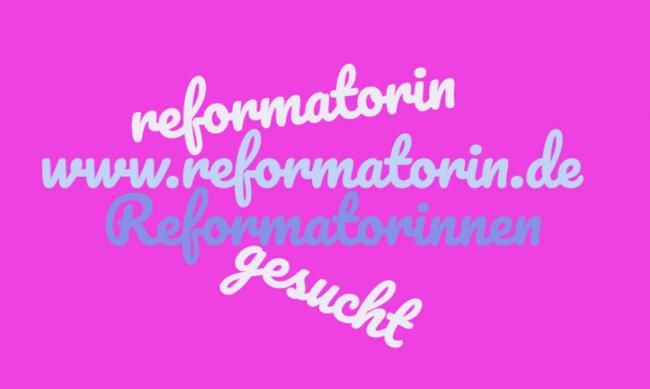 Reformatorin gesucht