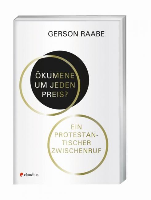 Ökumene um jeden Preis Gerson Raabe