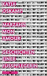 Katja Oskamp: Marzahn Mon Amour. Geschichten einer Fußpflegerin