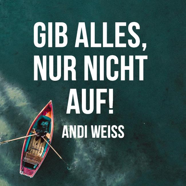 Andi Weiss: "Gib alles, nur nicht auf!"