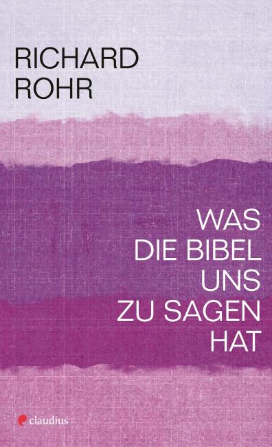 Richard Rohr: "Was die Bibel uns zu sagen hat"