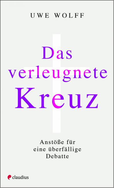 Uwe Wolf: "Das verleugnete Kreuz – Anstöße für eine überfällige Debatte"