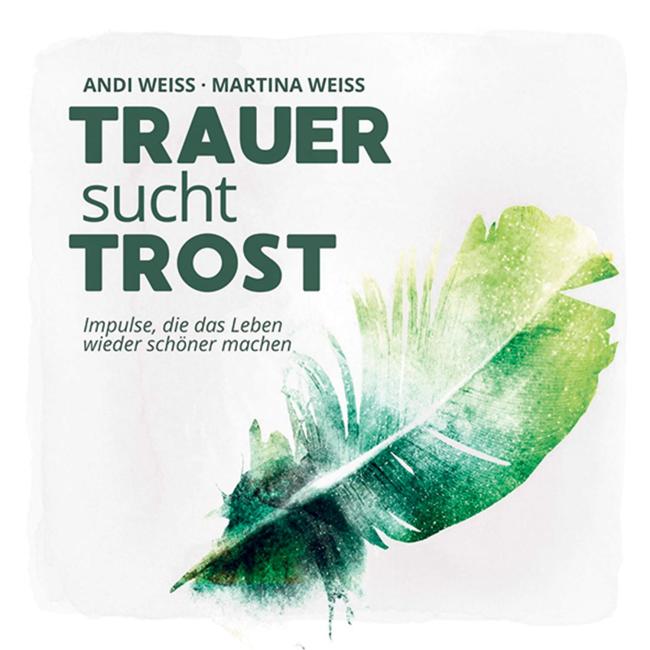 Trauer sucht Trost. Impulse, die das Leben schöner machen