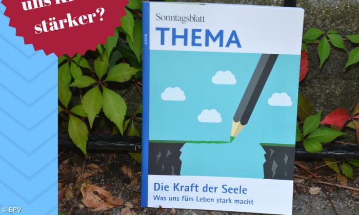Sonntagsblatt Thema: Die Kraft der Seele. Was uns fürs Leben Stark macht.