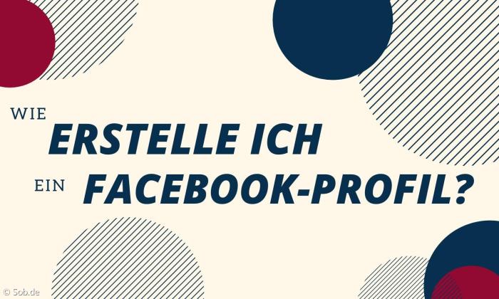 Wie erstelle ich ein Facebook Profil?