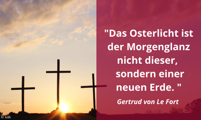 "Das Osterlicht ist der Morgenglanz nicht dieser, sondern einer neuen Erde."