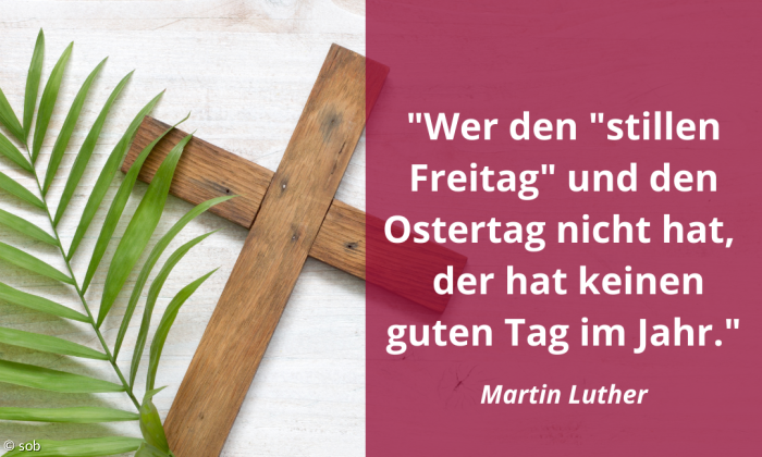 "Wer den "stillen Freitag" und den Ostertag nicht hat, der hat keinen guten Tag im Jahr." 