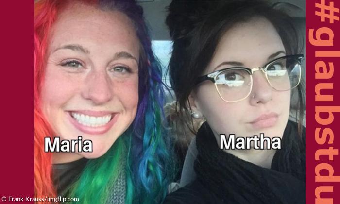 Für #glaubstdu hat Frank Krauss ein Meme zur biblischen Geschichte von Maria und Martha erstellt
