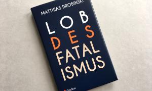 Buch Lob des Fatalismus Matthias Drobinski