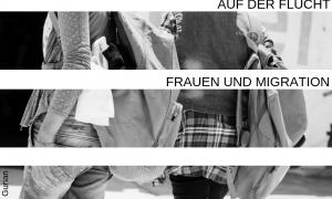 Auf der Flucht Frauen und Migration