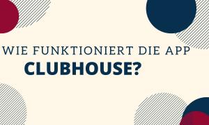 Wie funktioniert die App Clubhouse?