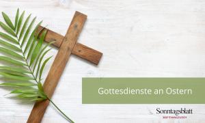 Gottesdienste an Ostern