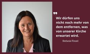 Portrait der Synodalen Stefanie Finzel mit dem Zitat: "Wir dürfen uns nicht noch mehr von dem entfernen, was von unserer Kirche erwartet wird."