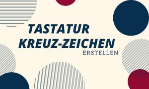 Tastatur Kreuz Zeichen erstellen