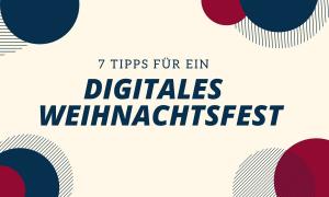 7 Tipps für digitale Weihnachten