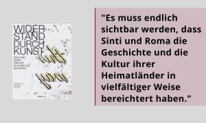Buchtipp Widerstand durch Kunst mit dem Zitat: "Es muss endlich sichtbar werden, dass Sinti und Roma die Geschichte und die Kultur ihrer Heimatländer in vielfältiger Weise bereichtert haben."