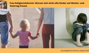 Warum nicht alle Kinder sich auf Mutter- und Vatertag freuen