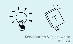 Geht ein Licht auf - Sprichwort aus der Bibel